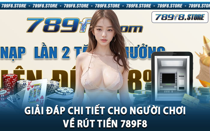 Giải Đáp Chi Tiết Cho Người Chơi Về Rút Tiền 789f8