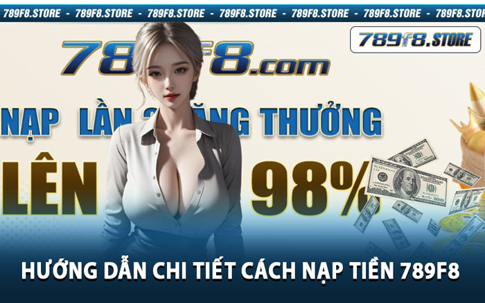 Hướng Dẫn Chi Tiết Cách Nạp Tiền 789f8 