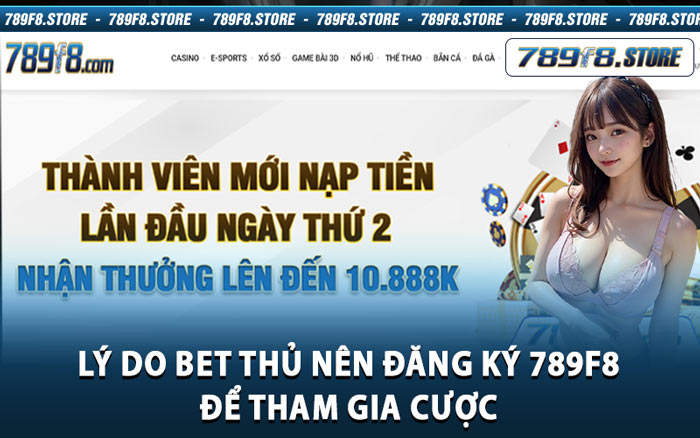 Lý Do Bet Thủ Nên Đăng Ký 789f8 Để Tham Gia Cược