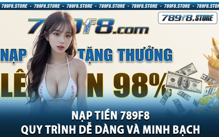 Nạp Tiền 789f8 - Quy Trình Dễ Dàng Và Minh Bạch