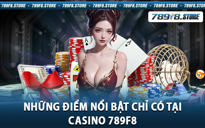 Những Điểm Nổi Bật Chỉ Có Tại Casino 789f8