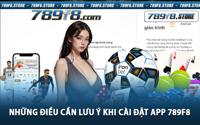 Những Điều Cần Lưu Ý Khi Cài Đặt App 789f8