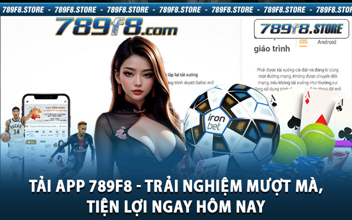 Tải App 789f8 - Trải Nghiệm Mượt Mà, Tiện Lợi Ngay Hôm Nay