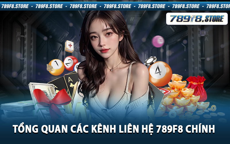 Tổng Quan Các Kênh Liên Hệ 789f8 Chính 