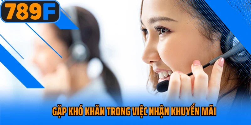 Gặp khó khăn trong việc nhận khuyến mãi