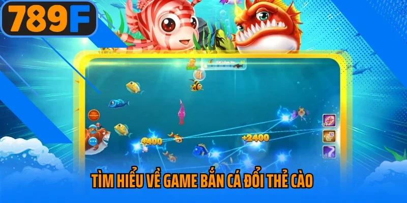 Tìm hiểu về game bắn cá đổi thẻ cào 